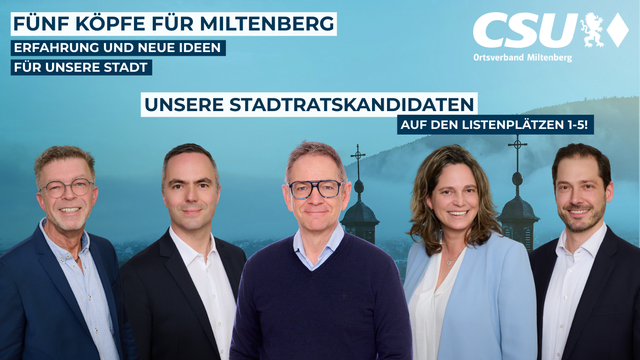Die Listenplätze 1 bis 5 der CSU Miltenberg – ein Team aus Erfahrung, Engagement und neuen Ideen für unsere Stadt.